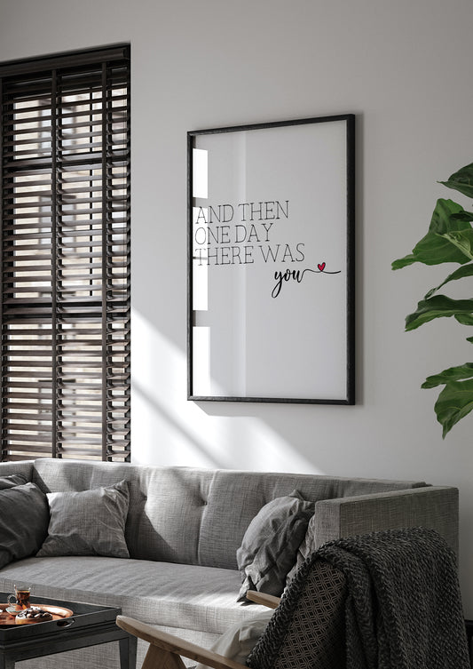 And Then One Day There Was You Print 2