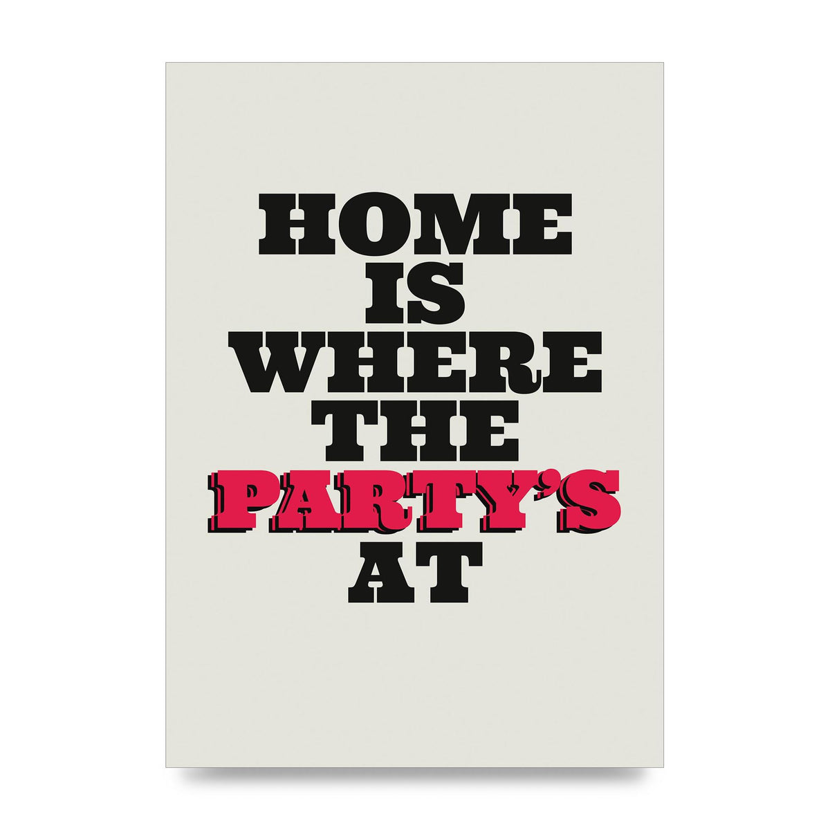 Home Is Where The Partys At Quote" Printed Poster - unframed print