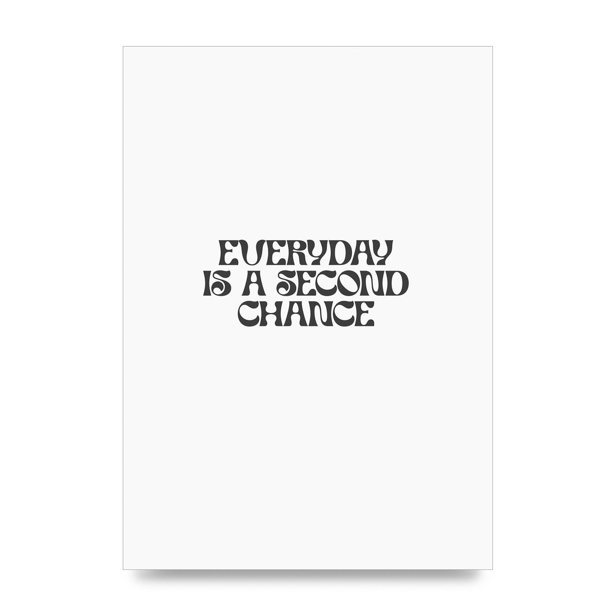 Everyday Is A Second Chance Inspirational Quote" Art For The Home - unframed print