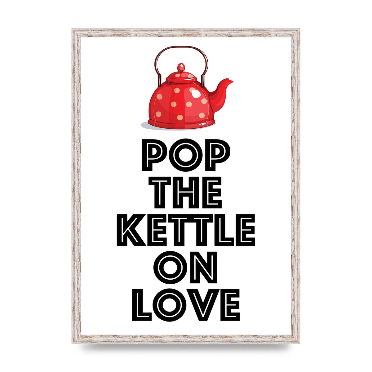 Pop The Kettle On Love - A2 framed