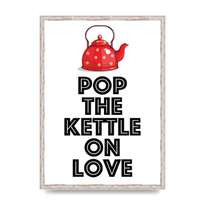 Pop The Kettle On Love - A2 framed