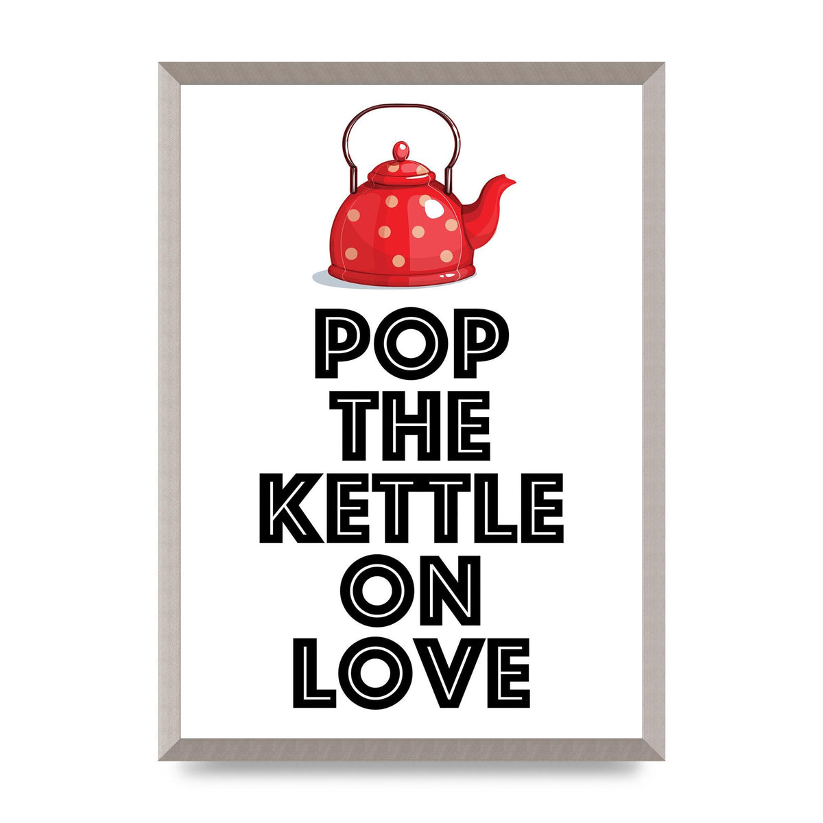 Pop The Kettle On Love - A2 framed