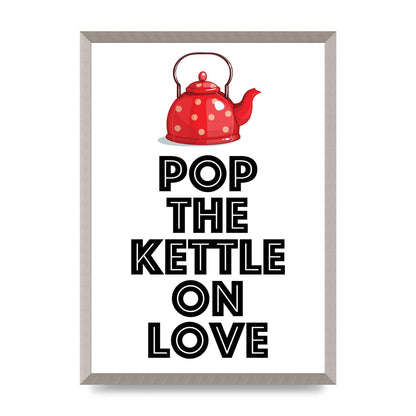 Pop The Kettle On Love - A2 framed