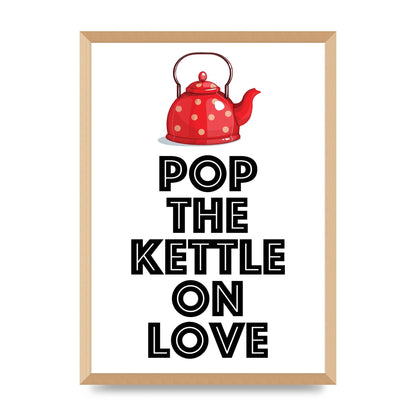 Pop The Kettle On Love - A2 framed