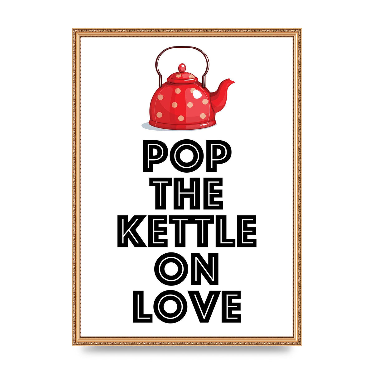 Pop The Kettle On Love - A2 framed