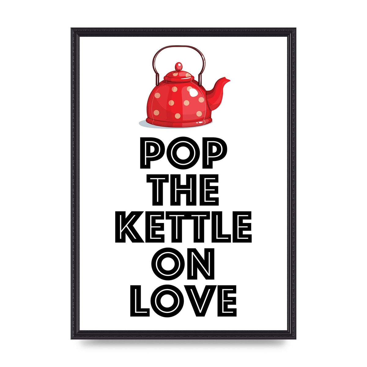 Pop The Kettle On Love - A2 framed