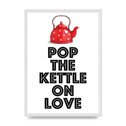 Pop The Kettle On Love - A2 framed