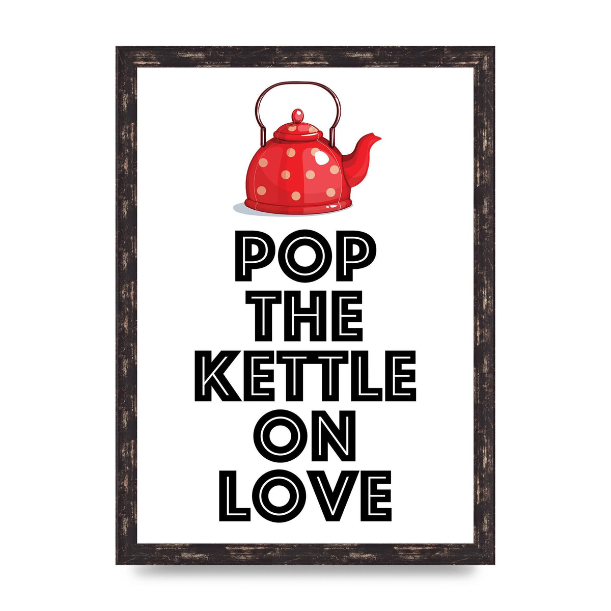 Pop The Kettle On Love - A3 framed