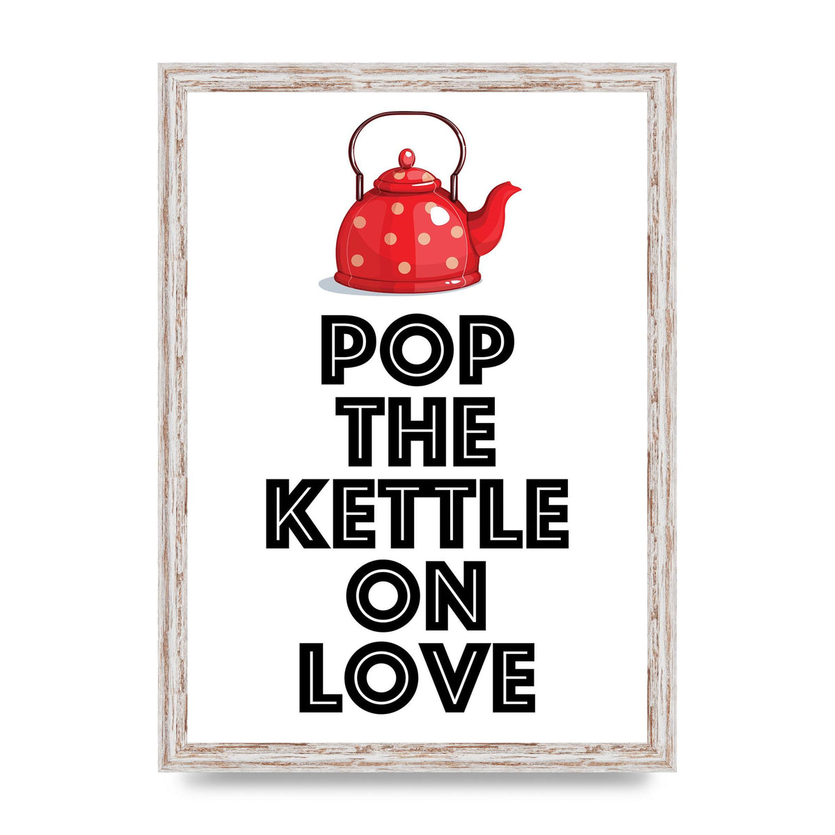 Pop The Kettle On Love - A3 framed