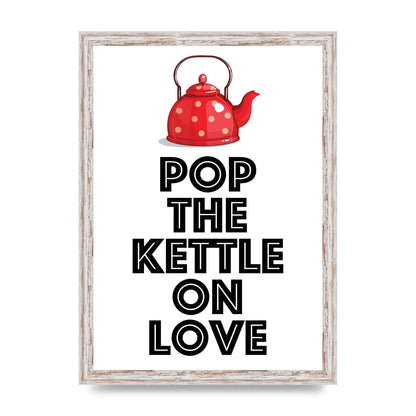Pop The Kettle On Love - A3 framed