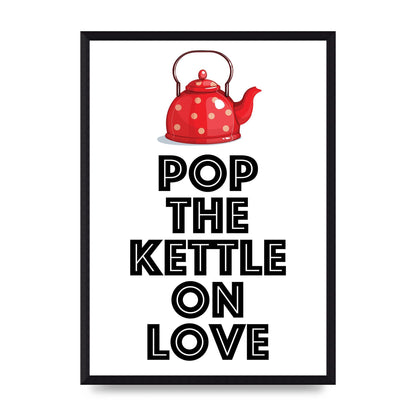 Pop The Kettle On Love - A3 framed