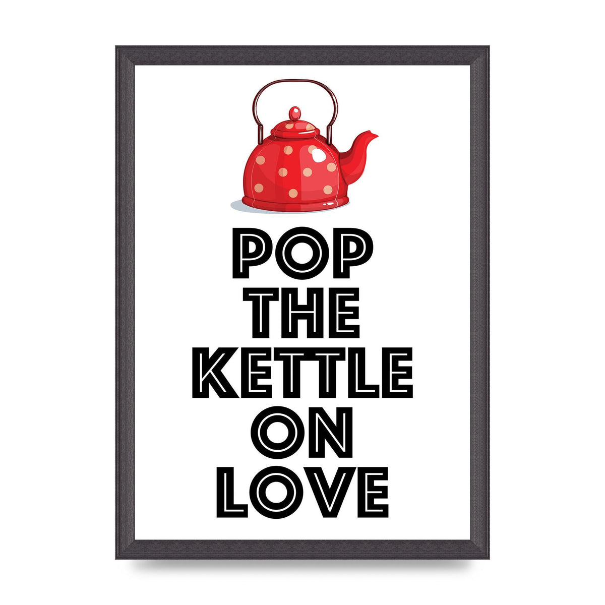 Pop The Kettle On Love - A3 framed