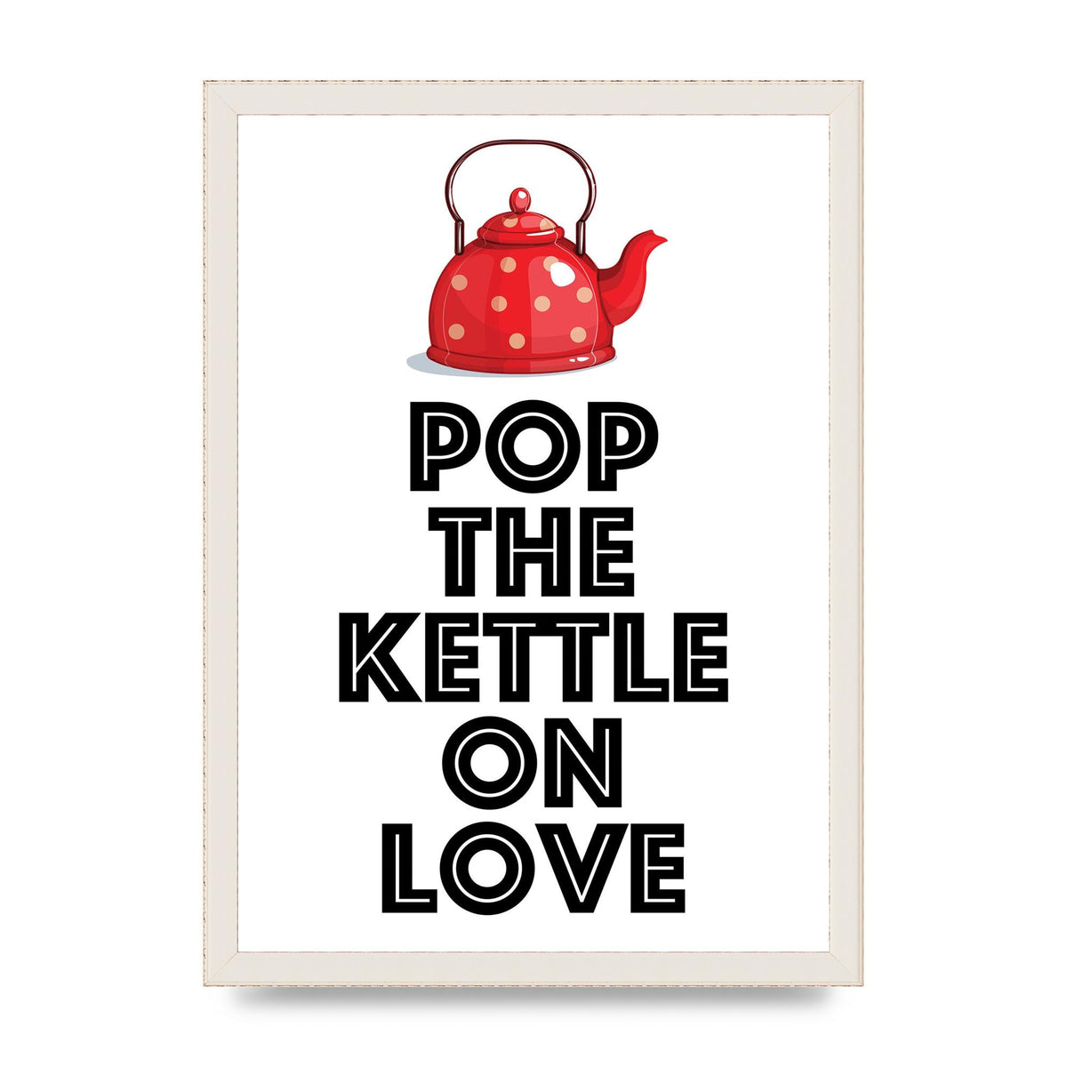 Pop The Kettle On Love - A3 framed