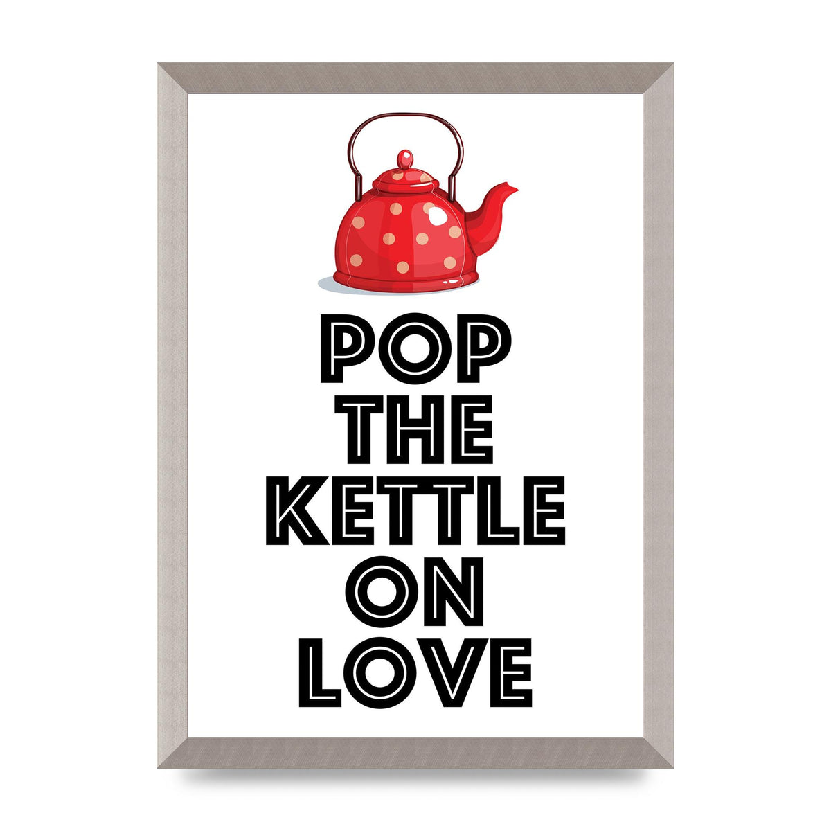 Pop The Kettle On Love - A3 framed