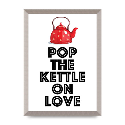 Pop The Kettle On Love - A3 framed