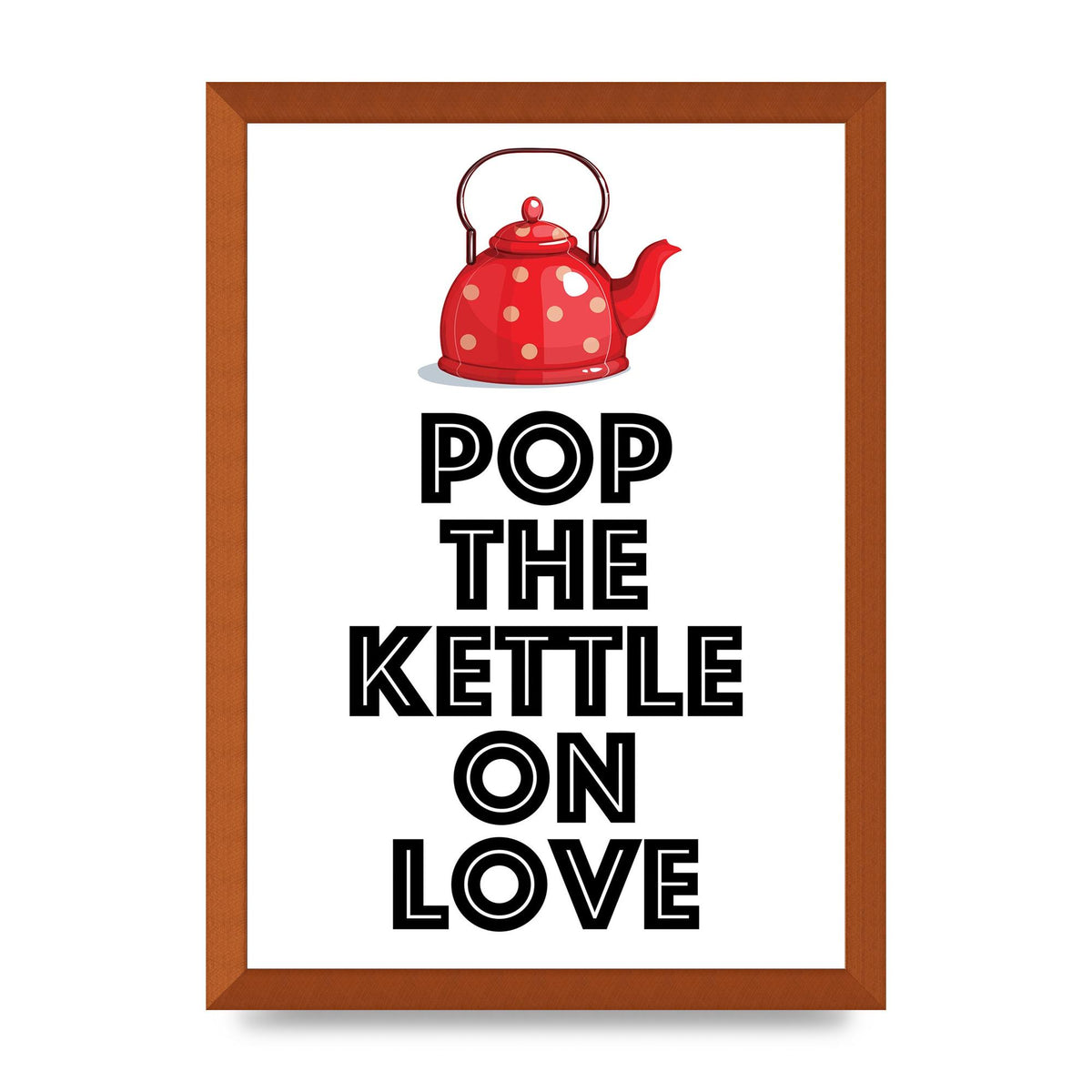 Pop The Kettle On Love - A3 framed