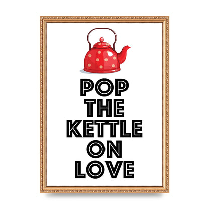 Pop The Kettle On Love - A3 framed