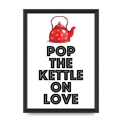 Pop The Kettle On Love - A3 framed