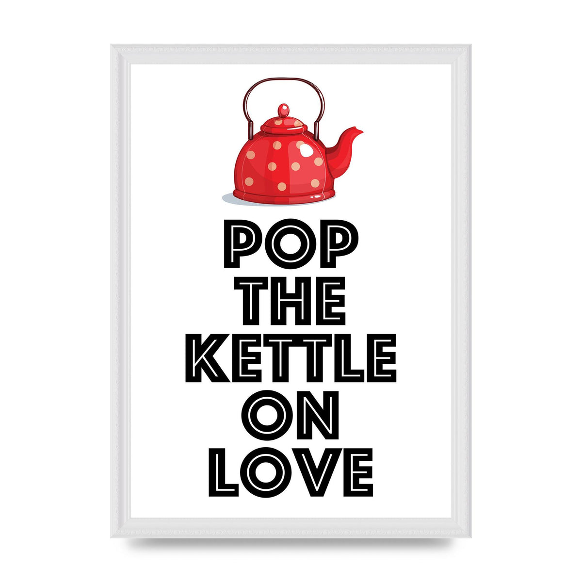 Pop The Kettle On Love - A3 framed