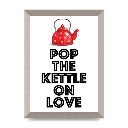 Pop The Kettle On Love - A4 framed