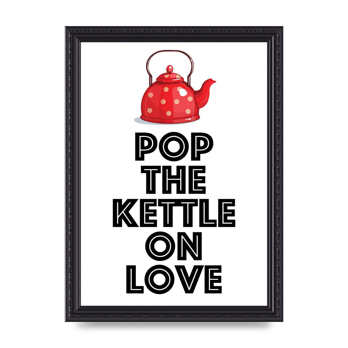 Pop The Kettle On Love - A4 framed