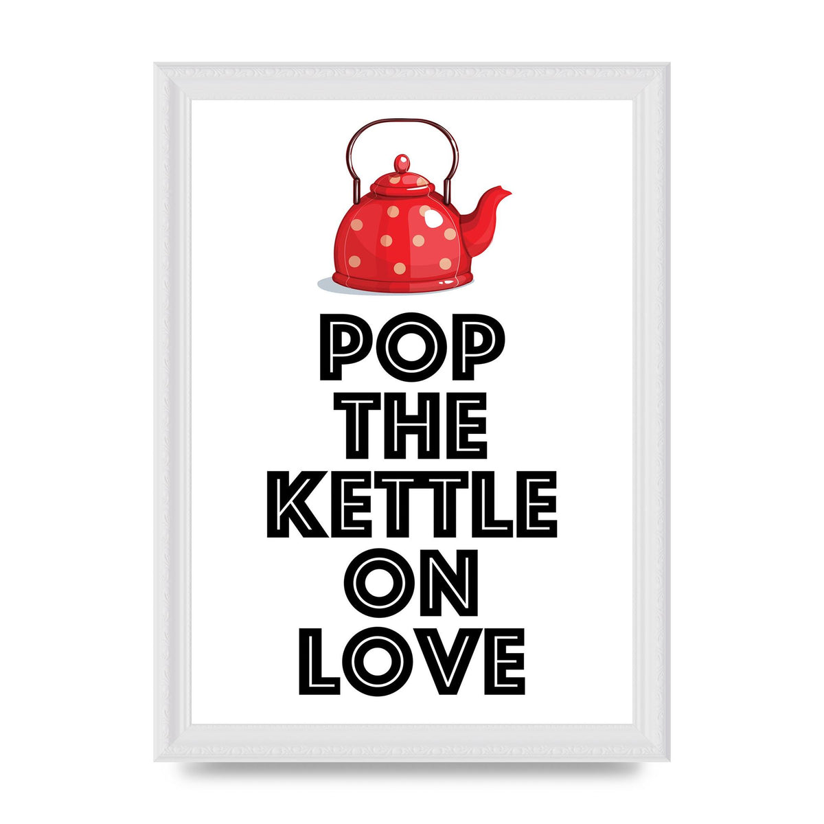 Pop The Kettle On Love - A4 framed