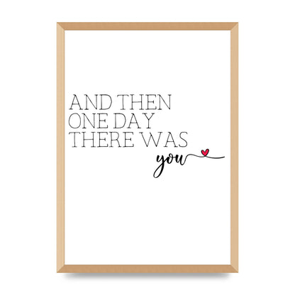 And Then One Day There Was You - A2 framed