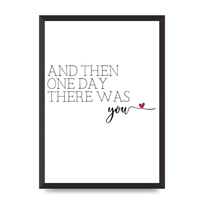 And Then One Day There Was You - A2 framed