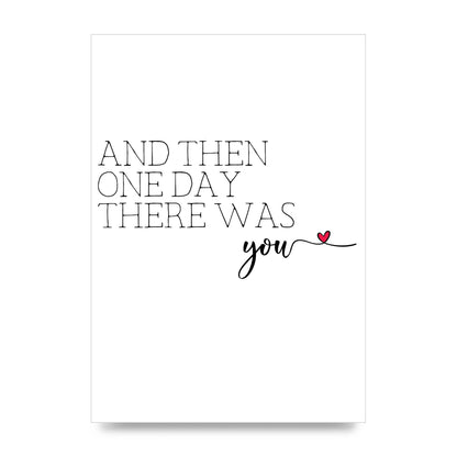 And Then One Day There Was You - unframed print