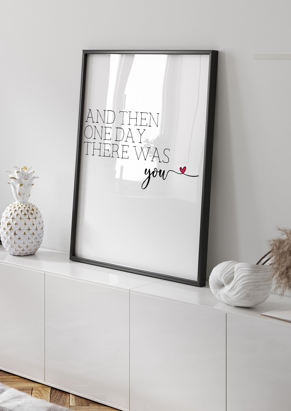 And Then One Day There Was You Print