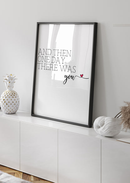 And Then One Day There Was You Print