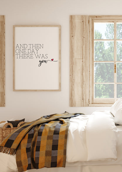 And Then One Day There Was You Print