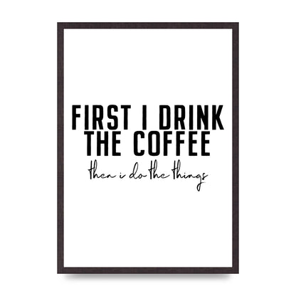 First I Drink The Coffee" Art for the home - A2 framed