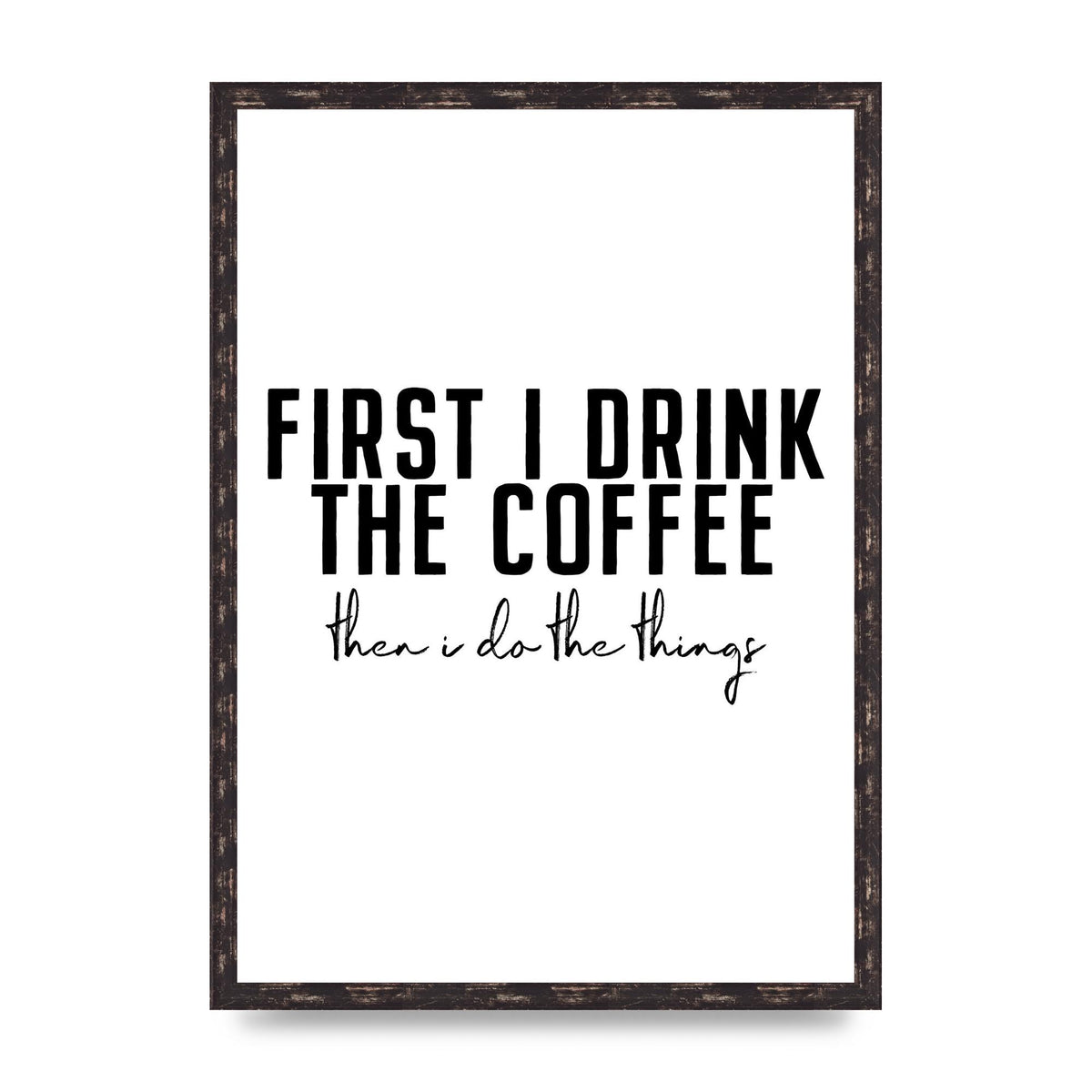 First I Drink The Coffee" Art for the home - A2 framed