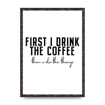First I Drink The Coffee" Art for the home - A2 framed