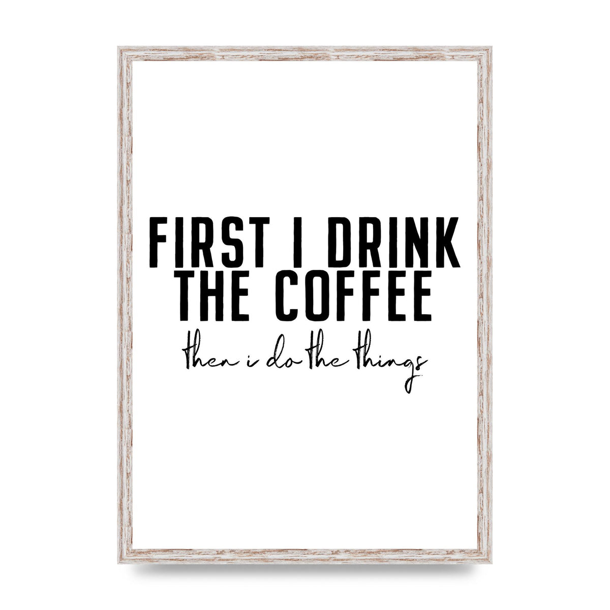 First I Drink The Coffee" Art for the home - A2 framed