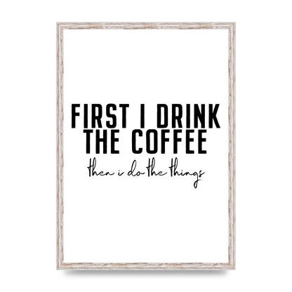 First I Drink The Coffee" Art for the home - A2 framed