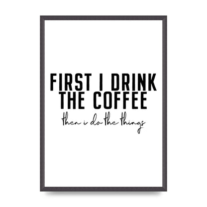 First I Drink The Coffee" Art for the home - A2 framed