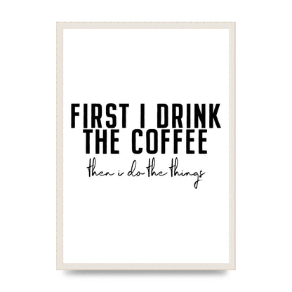 First I Drink The Coffee" Art for the home - A2 framed