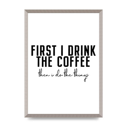 First I Drink The Coffee" Art for the home - A2 framed