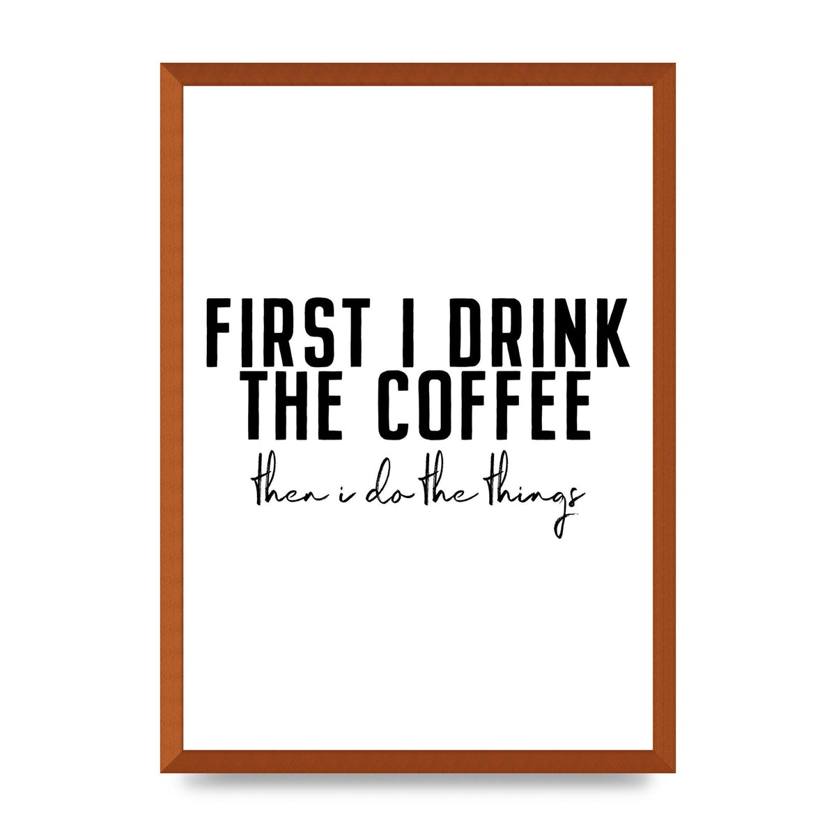 First I Drink The Coffee" Art for the home - A2 framed