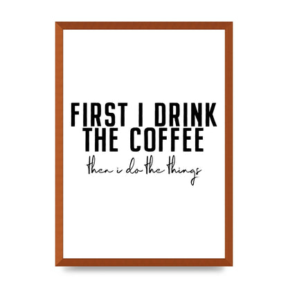 First I Drink The Coffee" Art for the home - A2 framed