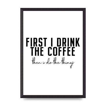 First I Drink The Coffee" Art for the home - A2 framed