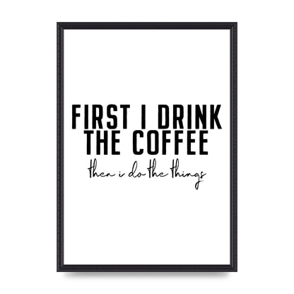 First I Drink The Coffee" Art for the home - A2 framed
