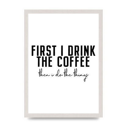 First I Drink The Coffee" Art for the home - A3 framed