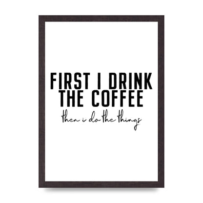 First I Drink The Coffee" Art for the home - A3 framed