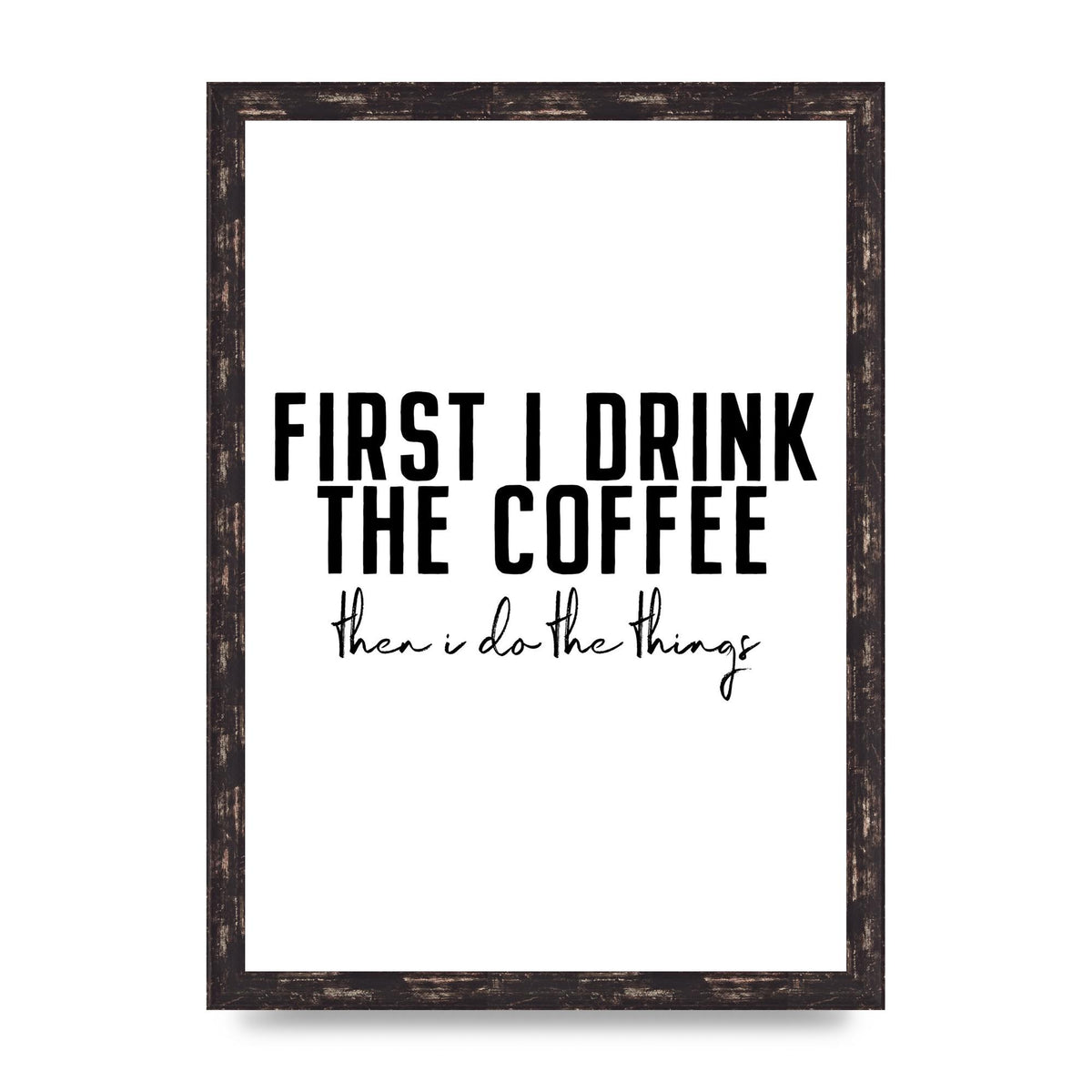 First I Drink The Coffee" Art for the home - A3 framed