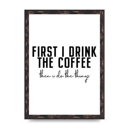 First I Drink The Coffee" Art for the home - A3 framed