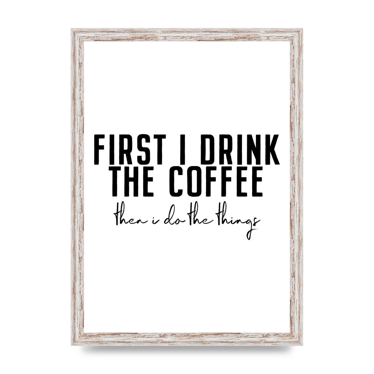 First I Drink The Coffee" Art for the home - A3 framed