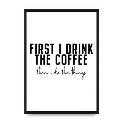 First I Drink The Coffee" Art for the home - A3 framed